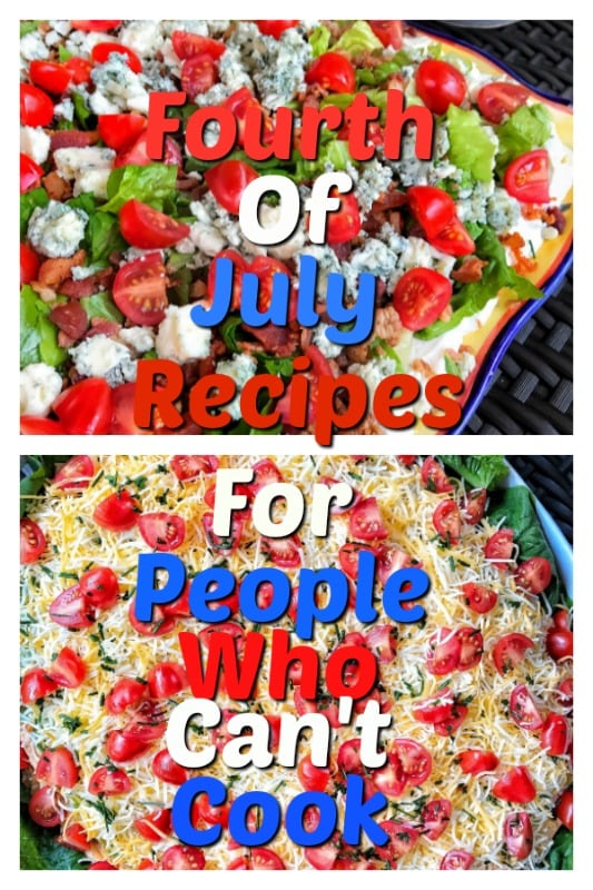 An image of the wedge salad dip and taco dip and written across them in red, white, and blue letters are the words "Fourth of July Recipes For People Who Can't Cook."
