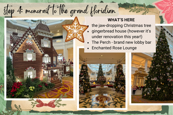 Step 4: monorail to the Grand Floridian
WHAT’S HERE the jaw-dropping Christmas tree, gingerbread house (however it’s under renovation this year!), The Perch - brand new lobby bar, Enchanted Rose Lounge